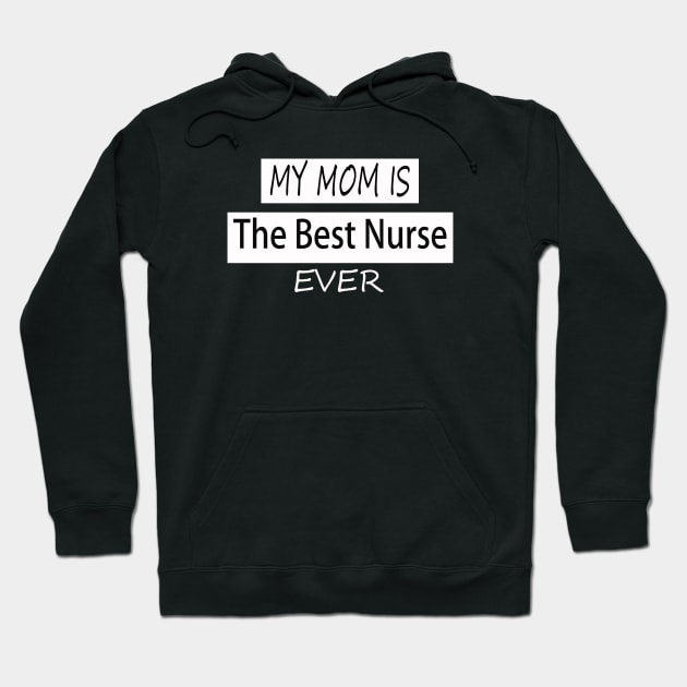 my mom is the best nurse ever Hoodie by Aleey